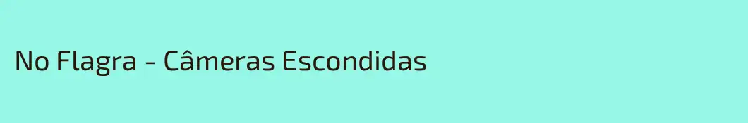 No Flagra - Câmeras Escondidas
